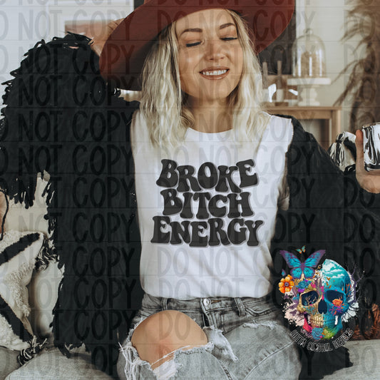 Broke Bitch Energy Ready to Press Sublimation and DTF Transfer