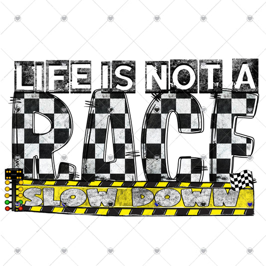 Life is not a Race Slow Down Ready To Press Sublimation and DTF Transfer
