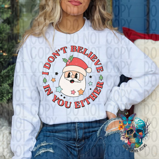 I Don't Believe in you Either Santa Ready to Press Sublimation and DTF Transfer