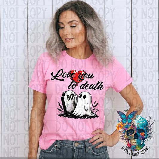 Love you to Death Valentines Ready to Press Sublimation and DTF Transfer