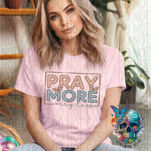 Pray more worry less Ready to Press Sublimation and DTF Transfer