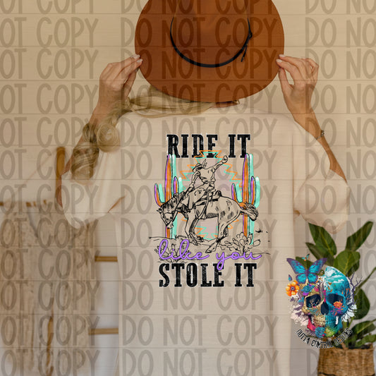 Ride it like you Stole it Ready to Press Sublimation and DTF Transfer