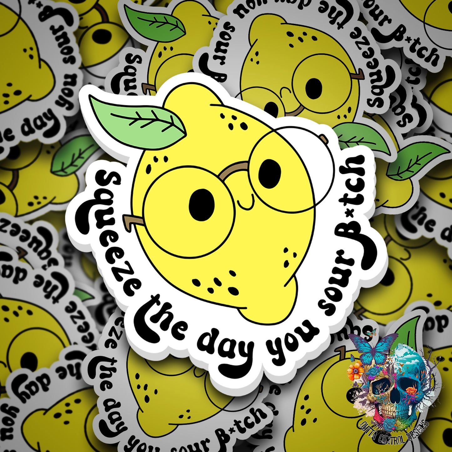 Squeeze the day you sour bitch sticker