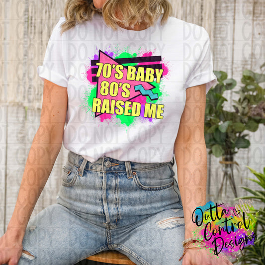 70's Baby 80's Raised Me Ready To Press Sublimation and DTF Transfer