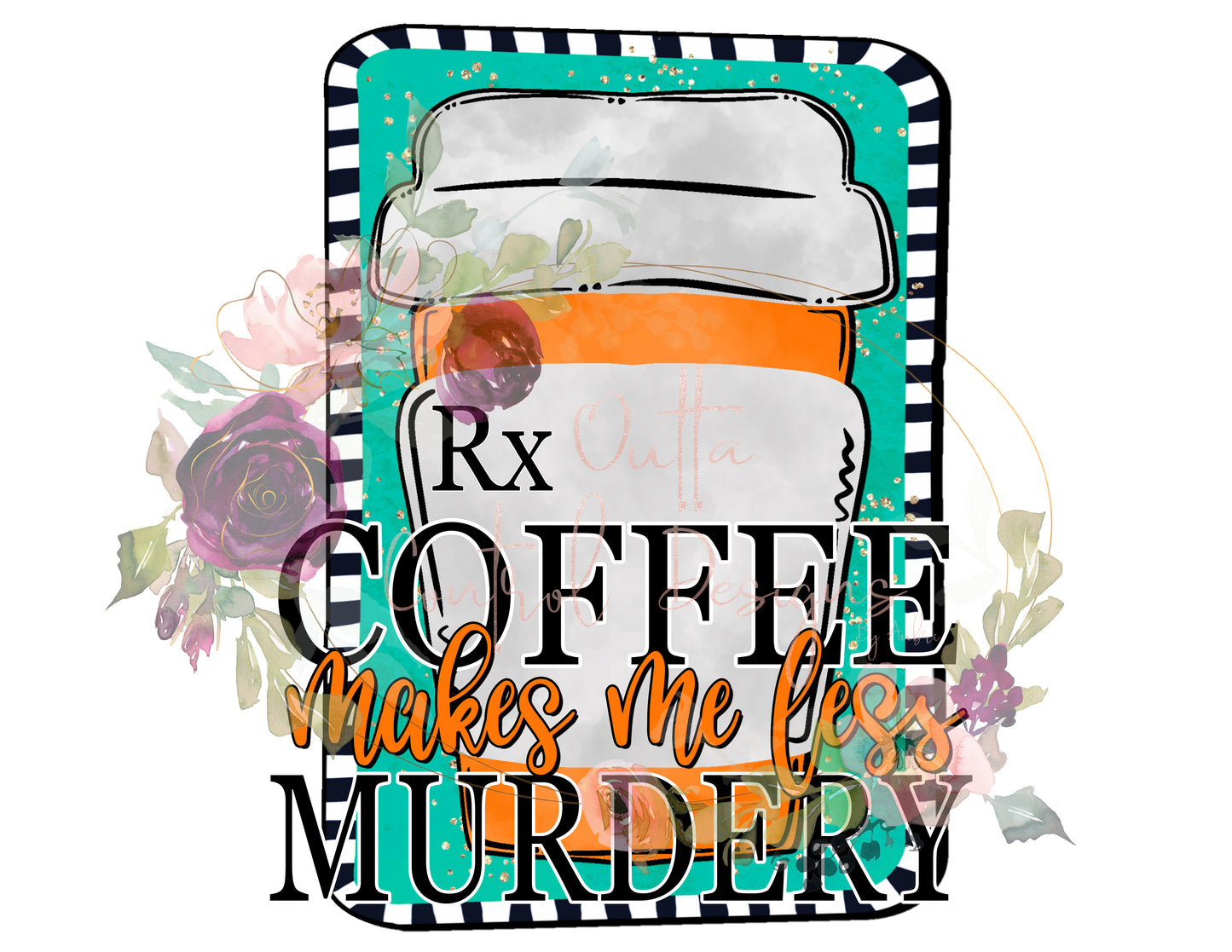 Rx Coffee Makes me less Murdery Ready To Press Sublimation Transfer
