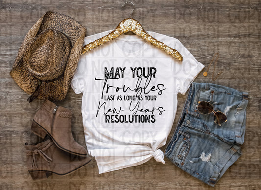 May Your Troubles Last as Long as Your New Year's Resolutions Ready To Press Sublimation and DTF Transfer