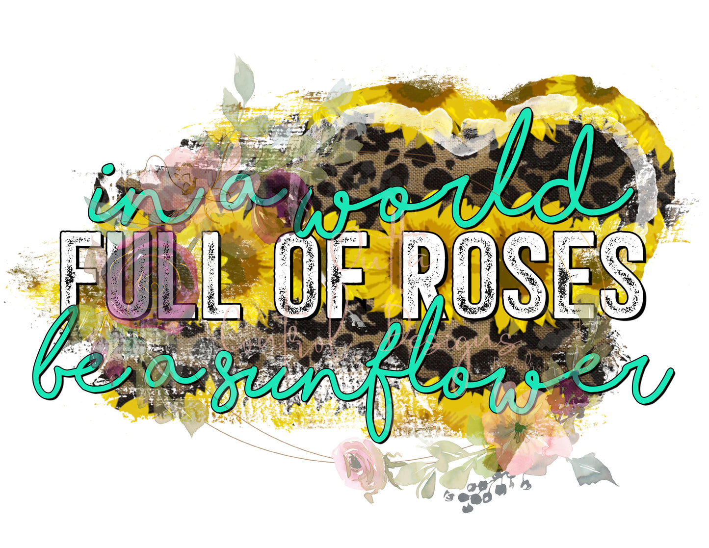In a World Full of Roses Ready To Press Sublimation Transfer