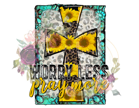 Worry Less Pray More Ready To Press Sublimation Transfer