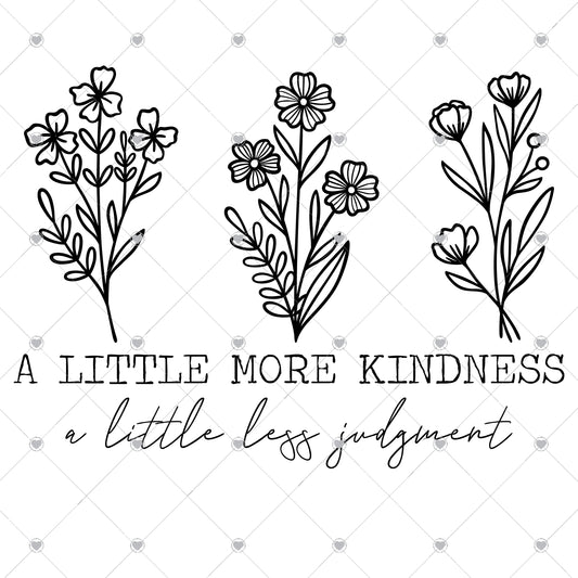 A Little More Kindness A Little Less Judgement Ready To Press Sublimation and DTF Transfer