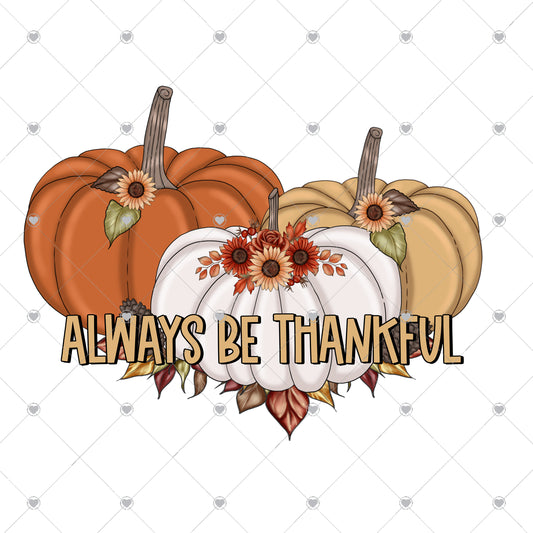 Always be thankful Ready To Press Sublimation and DTF Transfer