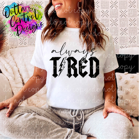 Always Tired | Single Color Ready To Press Sublimation and DTF Transfer