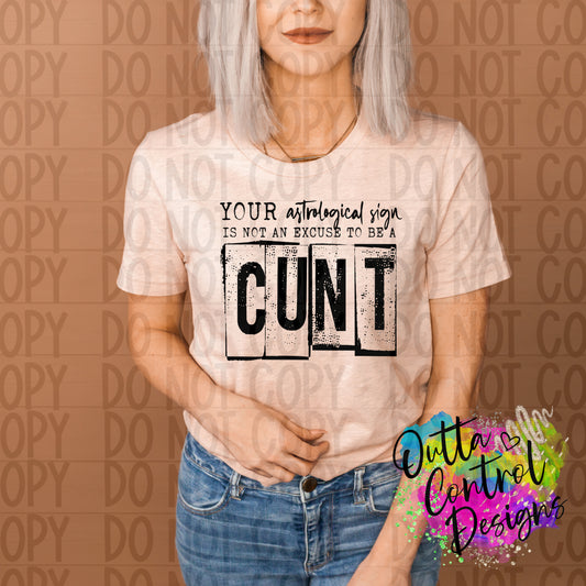 Your Astrological Sign is not an Excuse to be a Cunt Single Color Ready to Press Sublimation and DTF Transfer