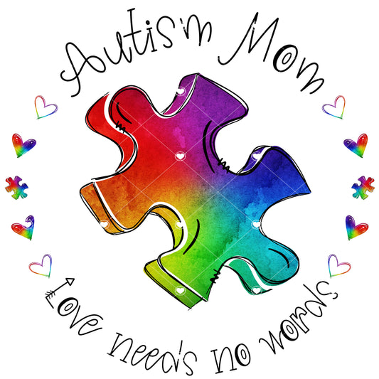 Autism Mom Love That needs no Words Ready To Press Sublimation Transfer