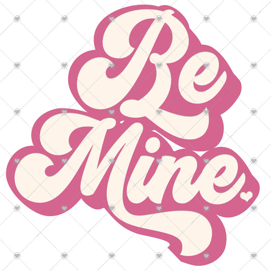 Be Mine Ready To Press Sublimation and DTF Transfer