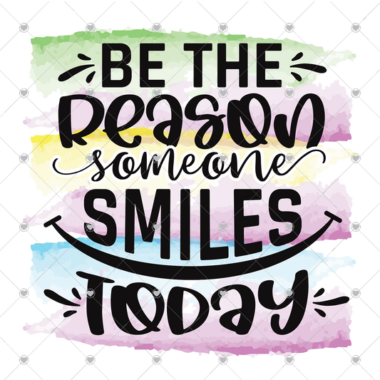 Be the Reason Someone Smiles Today Ready To Press Sublimation and DTF Transfer