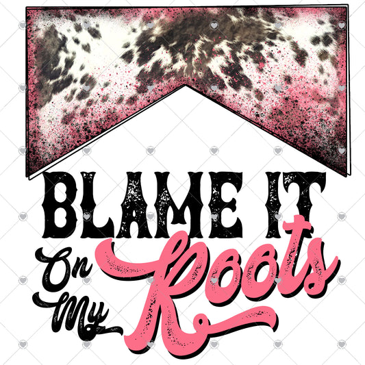Blame It On My Roots Ready To Press Sublimation and DTF Transfer