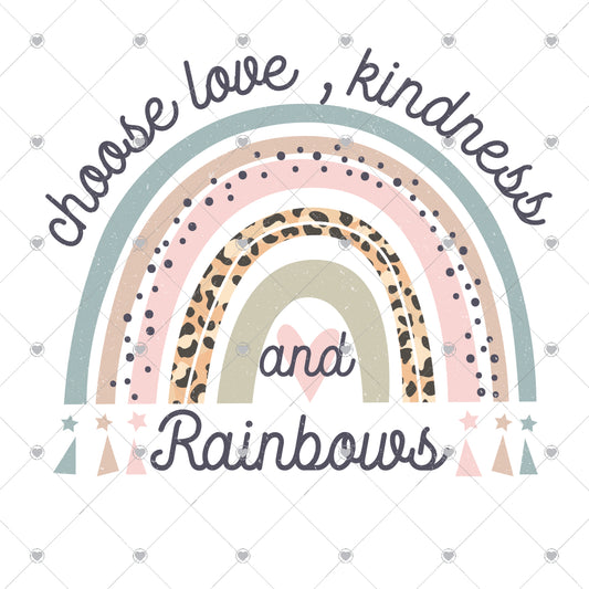 Choose Love Kindness and Rainbows Ready To Press Sublimation and DTF Transfer