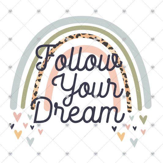 Rainbow | Follow Your Dreams Ready To Press Sublimation and DTF Transfer