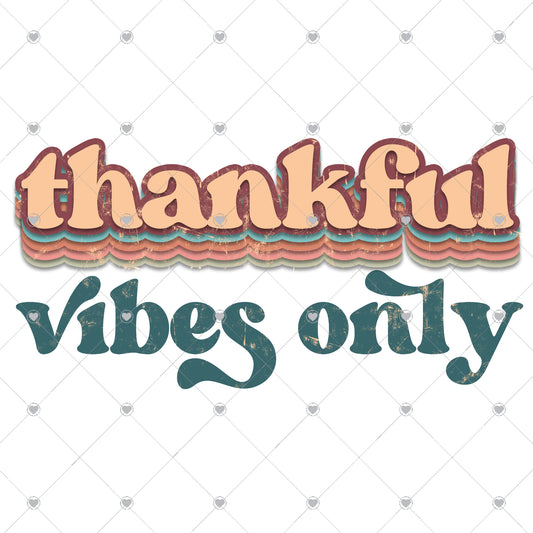 Thankful Vibes Only Ready To Press Sublimation and DTF Transfer