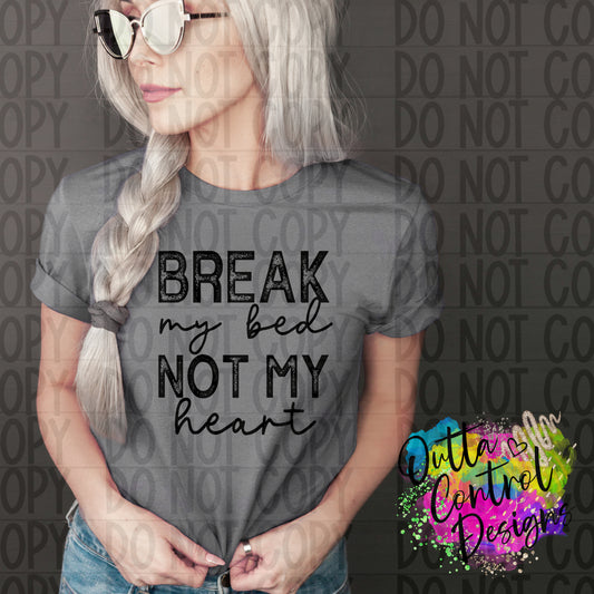 Break My Bed Not My Heart Sigle Color Ready to Press Sublimation and DTF Transfer