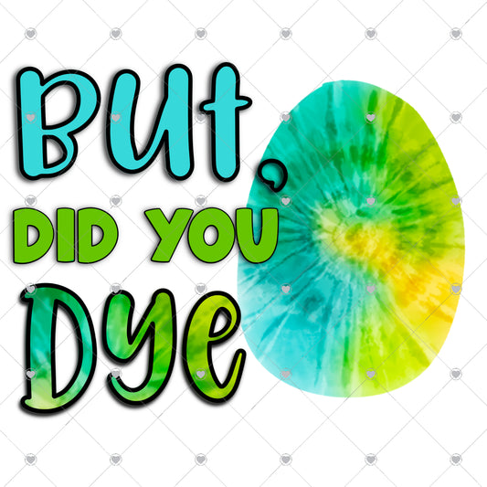 But Did You Dye Ready To Press Sublimation and DTF Transfer