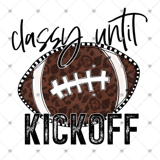 Classy Until Kickoff Ready To Press Sublimation and DTF Transfer