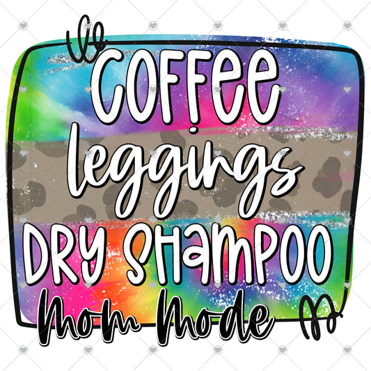 Coffee Leggings Dry Shampoo Mom Mode Ready To Press Sublimation and DTF Transfer