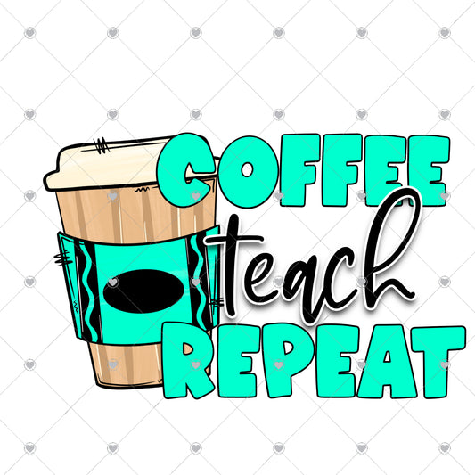 Coffee Teach Repeat Ready To Press Sublimation and DTF Transfer