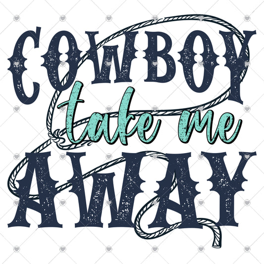 Cowboy Take Me Away Ready To Press Sublimation and DTF Transfer