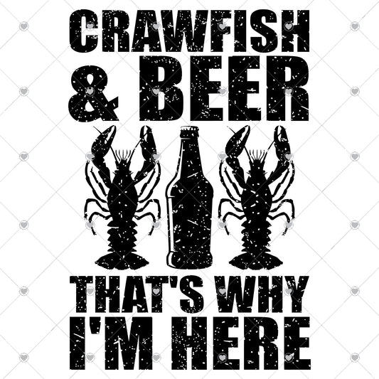 Crawfish and Beer That's why I'm here Ready To Press Sublimation Transfer