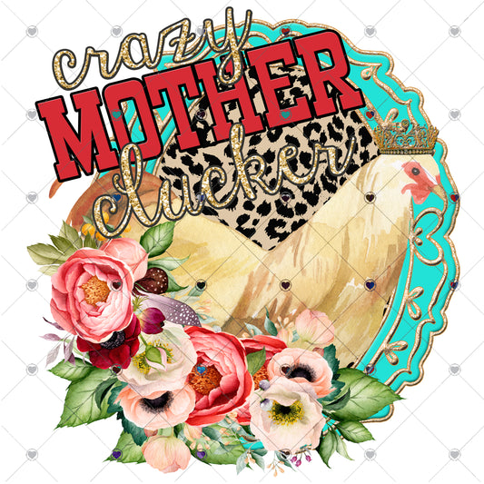 Crazy Mother Clucker Ready To Press Sublimation and DTF Transfer