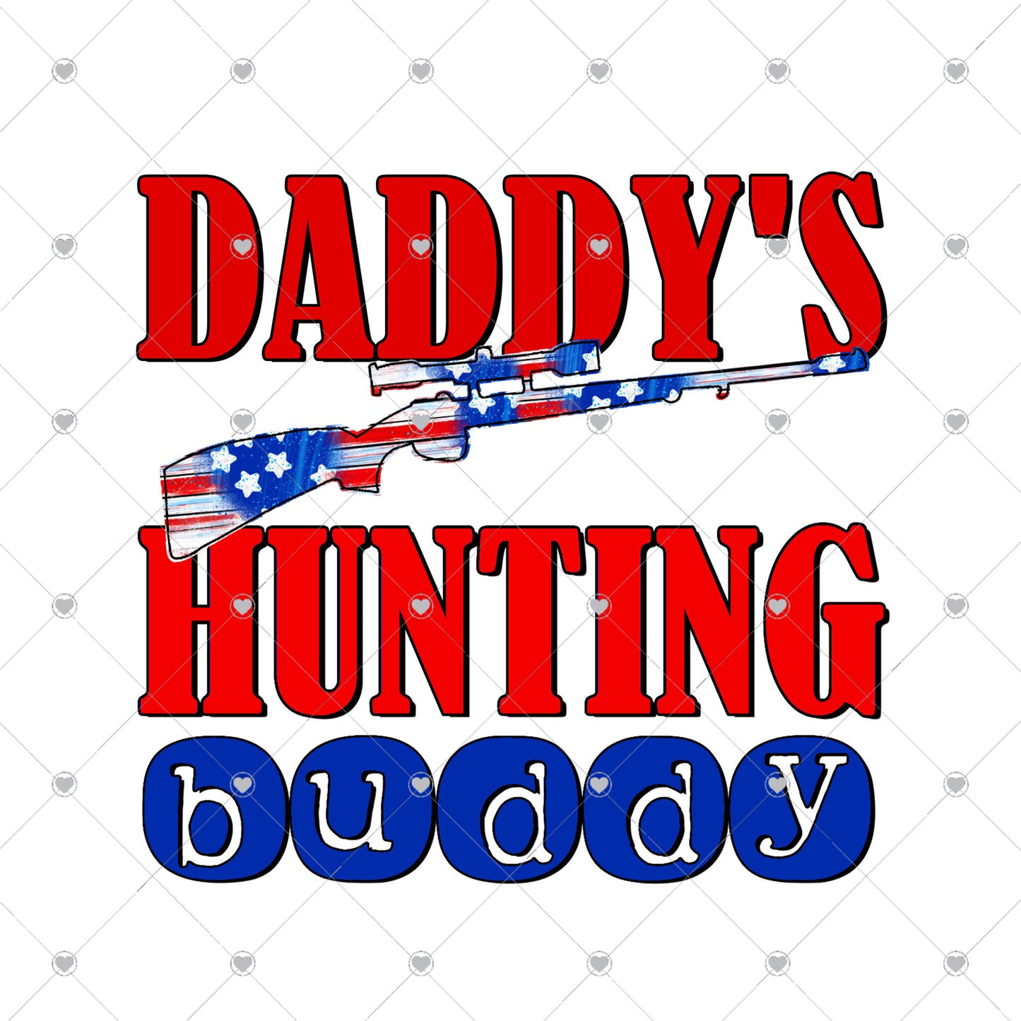 Daddy's Hunting Buddy Patriotic Rifle Ready To Press Sublimation Transfer