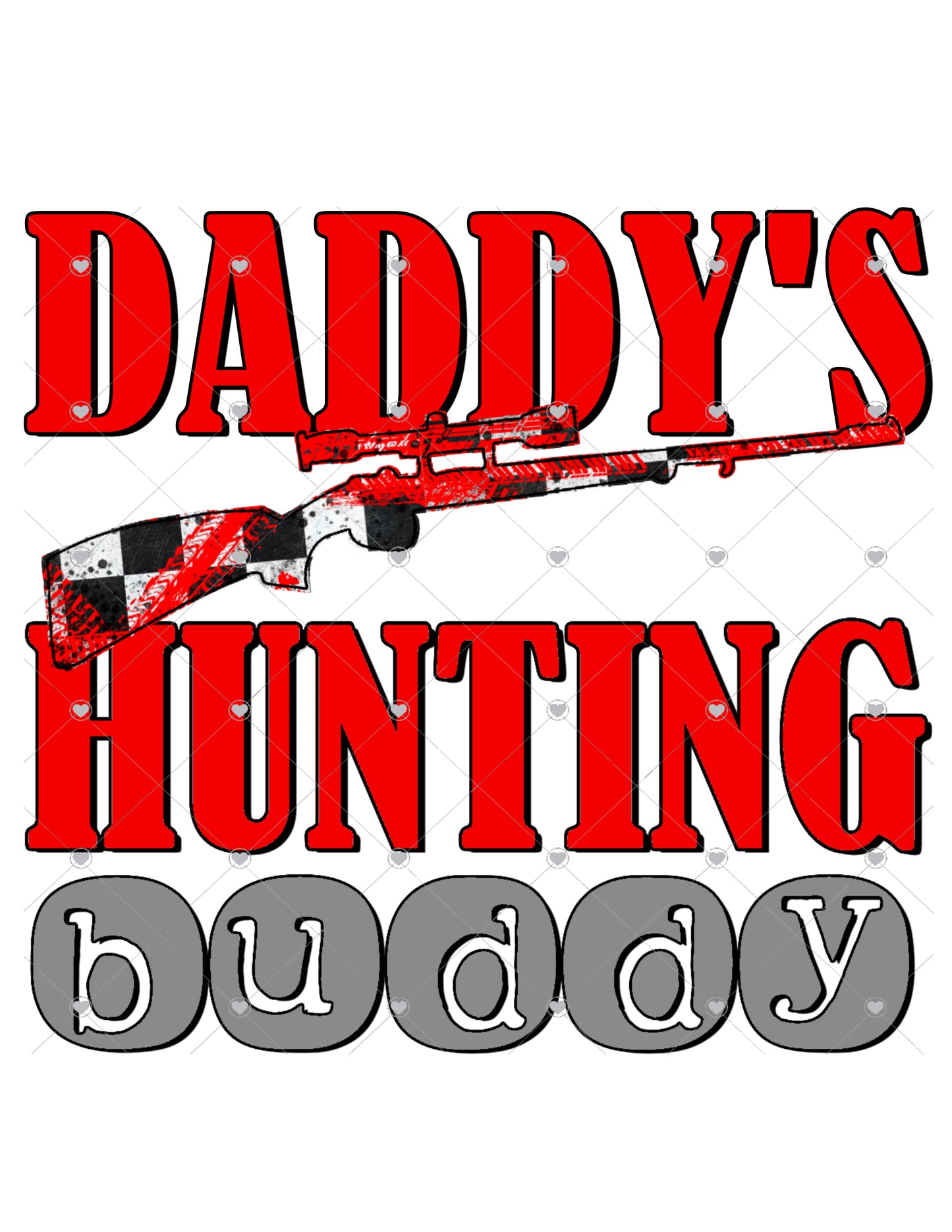 Daddy's Hunting Buddy Rifle Red/Racing Ready To Press Sublimation Transfer