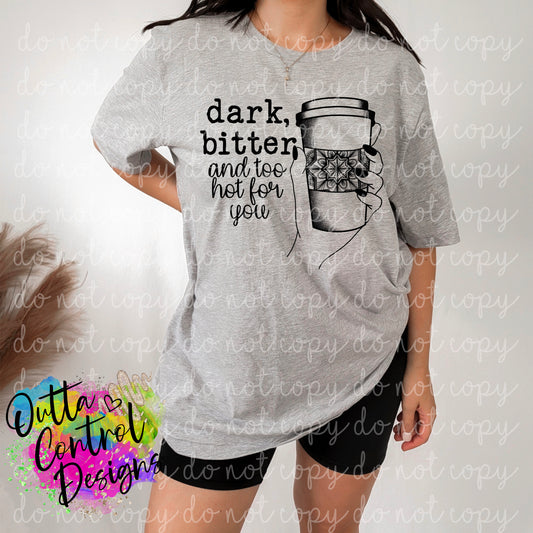 Dark Bitter and Too Hot for You Ready to Press Sublimation and DTF Transfer