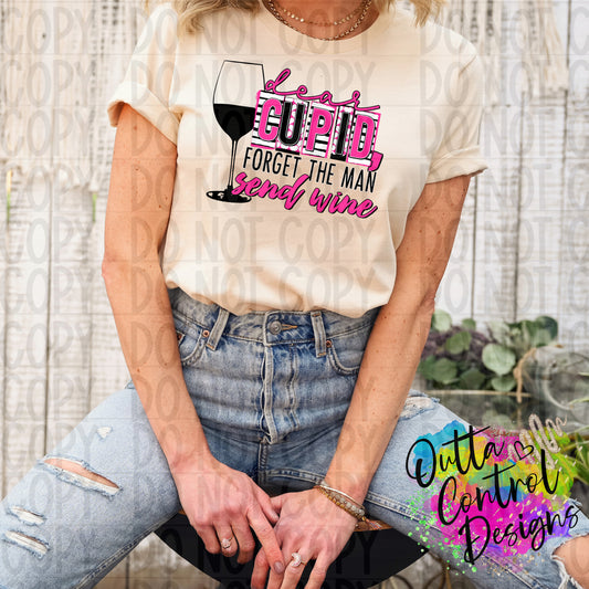 Dear Cupid Forget the Man Send Wine Ready To Press Sublimation and DTF Transfer