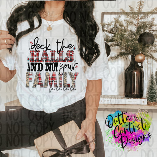 Deck the halls not your family Ready To Press Sublimation and DTF Transfer