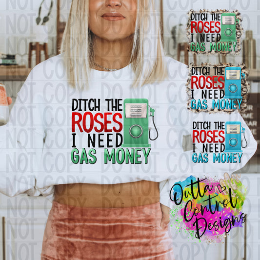 Ditch the Roses I need Gas Money Ready To Press Sublimation and DTF Transfer