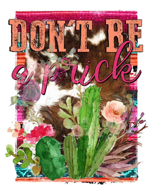 Don't Be a Prick Ready To Press Sublimation and DTF Transfer