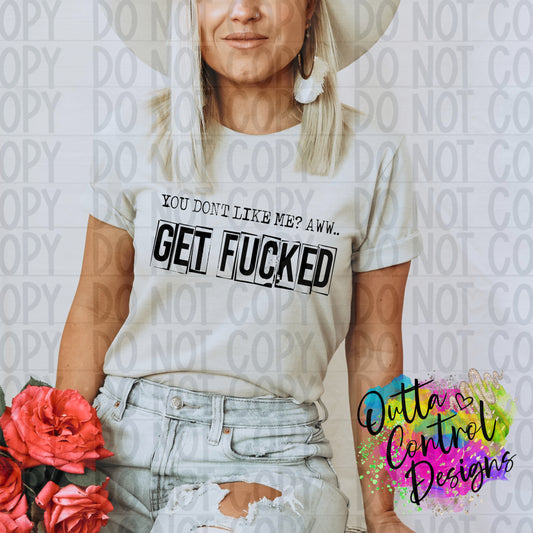 Don't Like me Get Fucked Single Color Ready to Press Sublimation and DTF Transfer