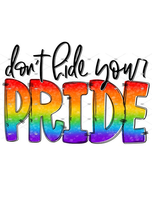 Don't Hide Your Pride Rainbow Gay LGBTQ Ready To Press Sublimation Transfer