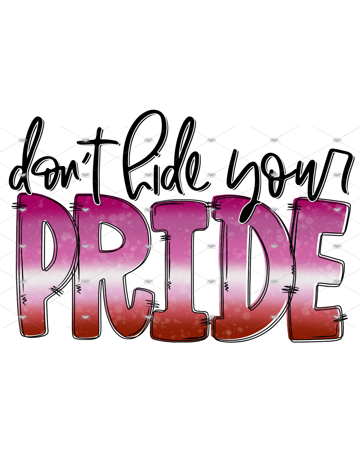 Don't Hide Your Pride Lesbian Ready To Press Sublimation Transfer