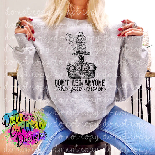 Don't Let Anyone Take Your Crown Ready to Press Sublimation and DTF Transfer