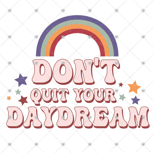 Don't Quit Your Daydream Ready To Press Sublimation and DTF Transfer