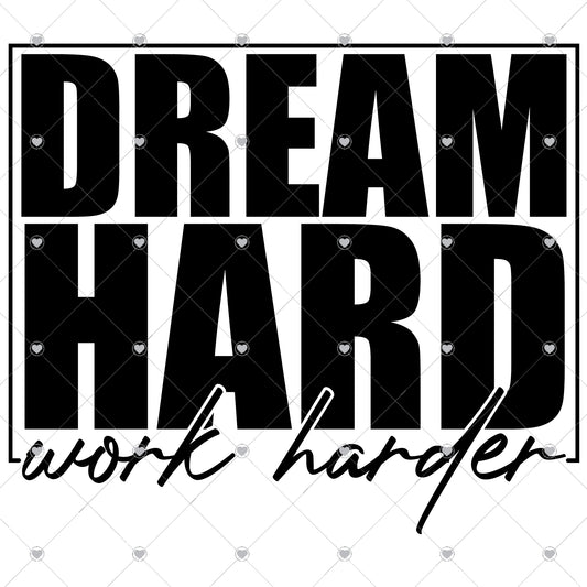 Dream Hard Work Harder Ready To Press Sublimation Transfer