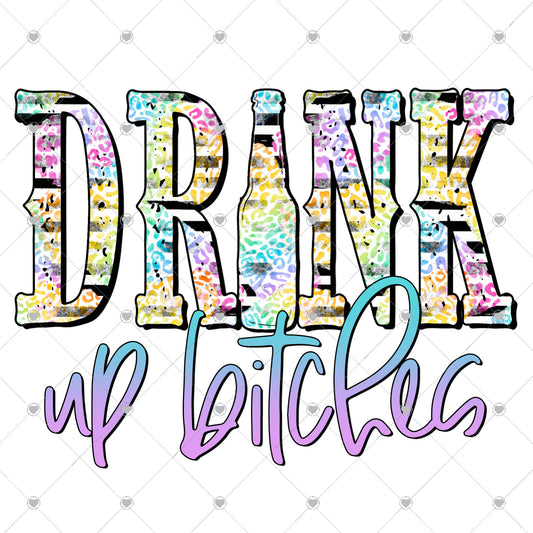 Drink Up Bitches Colorful Leopard Ready To Press Sublimation and DTF Transfer