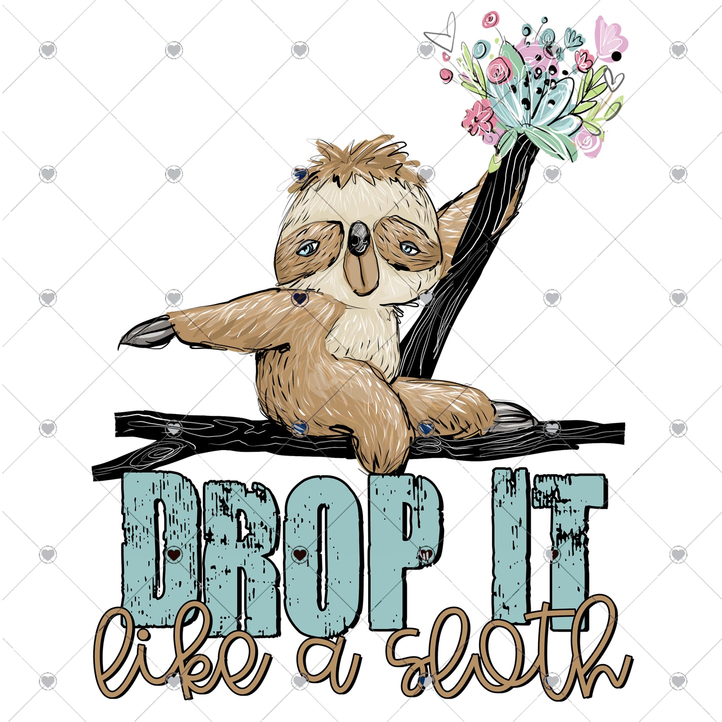 Drop It Like a Sloth Ready To Press Sublimation Transfer