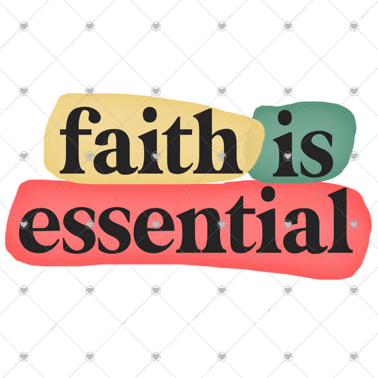 Faith Is Essential Ready To Press Sublimation and DTF Transfer