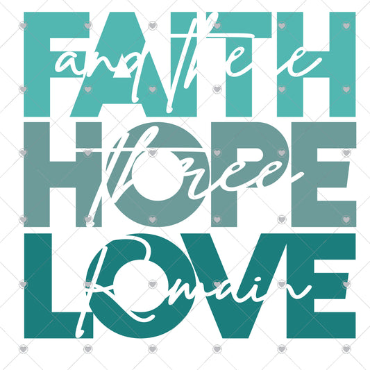 Faith Love Hope Teal Ready To Press Sublimation and DTF Transfer