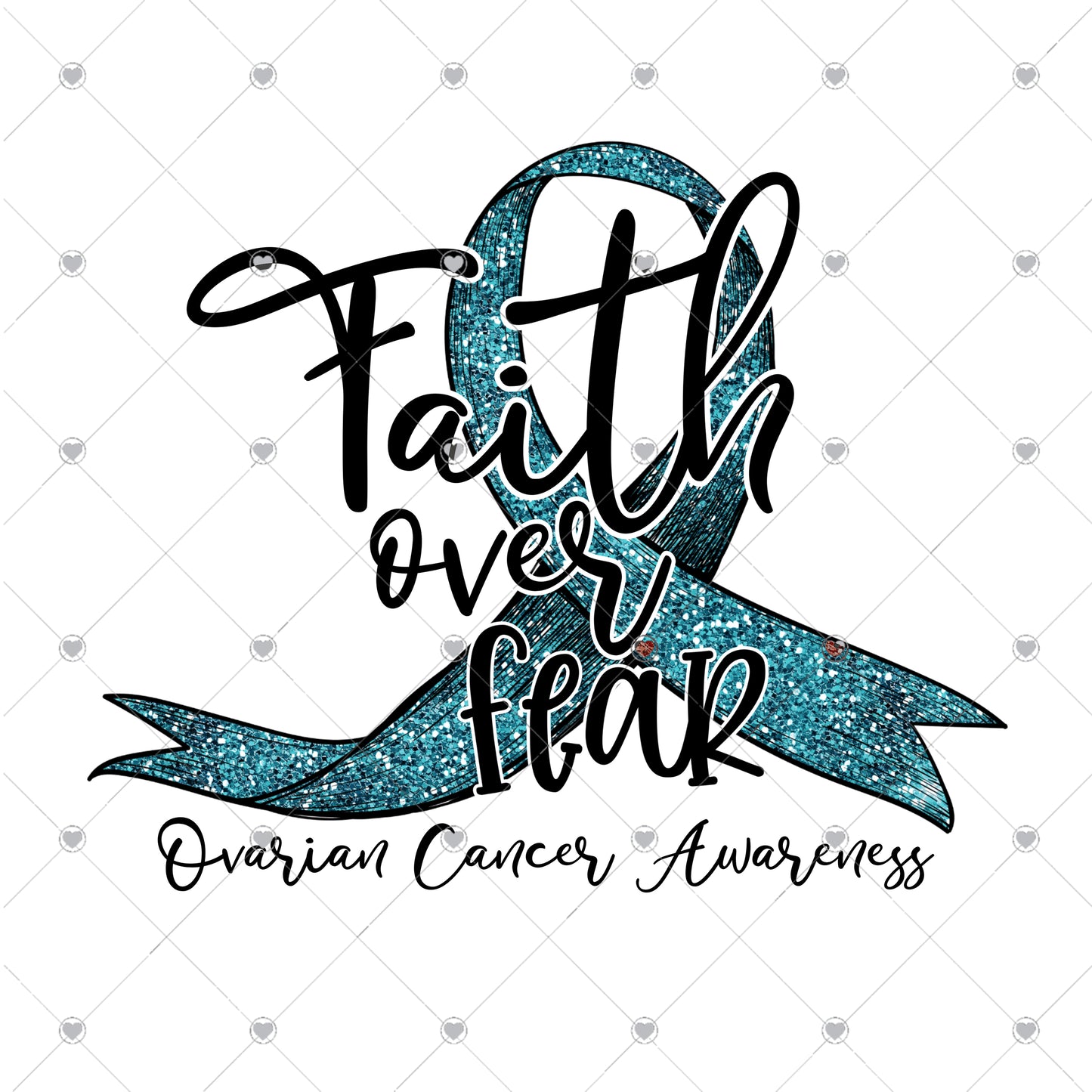 Faith Over Fear Ovarian Cancer Awareness Ready To Press Sublimation Transfer