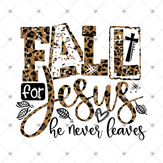 Fall For Jesus He Never Leaves Ready To Press Sublimation and DTF Transfer